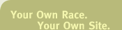Your Own Race. Your Own Site.